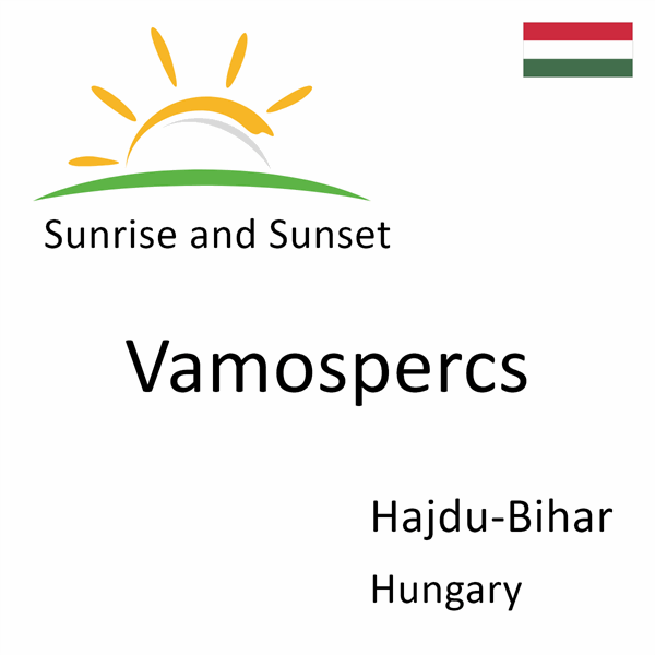 Sunrise and sunset times for Vamospercs, Hajdu-Bihar, Hungary