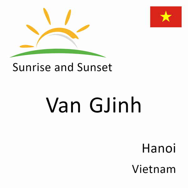 Sunrise and sunset times for Van GJinh, Hanoi, Vietnam