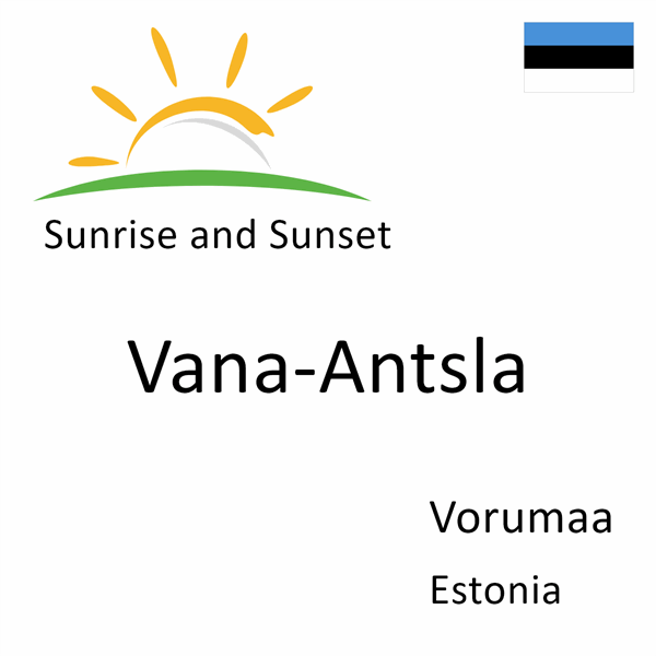 Sunrise and sunset times for Vana-Antsla, Vorumaa, Estonia