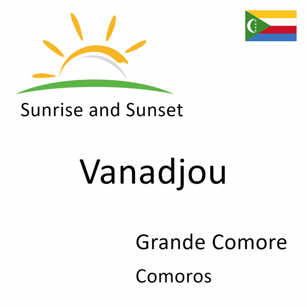 Sunrise and sunset times for Vanadjou, Grande Comore, Comoros