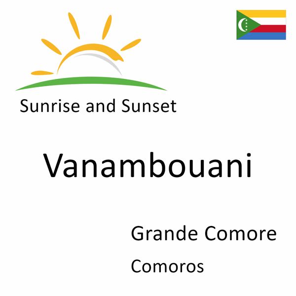 Sunrise and sunset times for Vanambouani, Grande Comore, Comoros