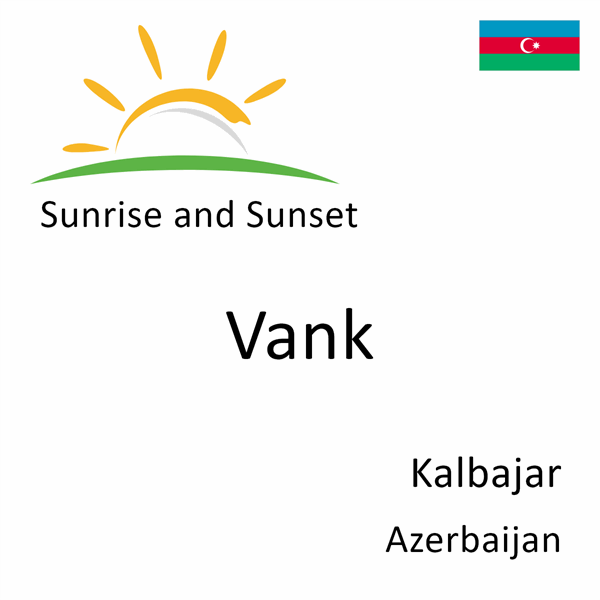 Sunrise and sunset times for Vank, Kalbajar, Azerbaijan