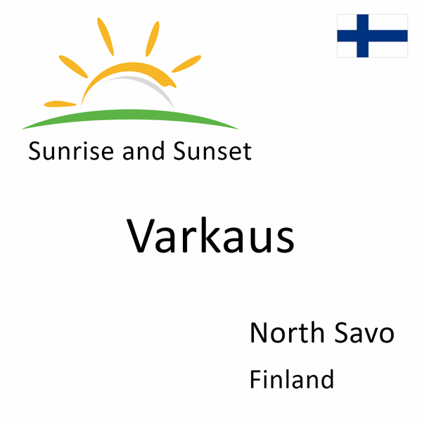 Sunrise and sunset times for Varkaus, North Savo, Finland