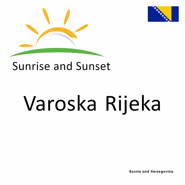 Sunrise and sunset times for Varoska Rijeka, Bosnia and Herzegovina