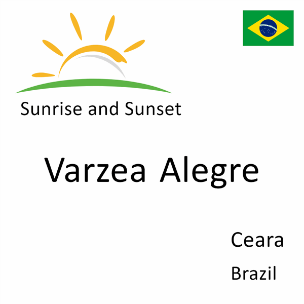 Sunrise and sunset times for Varzea Alegre, Ceara, Brazil