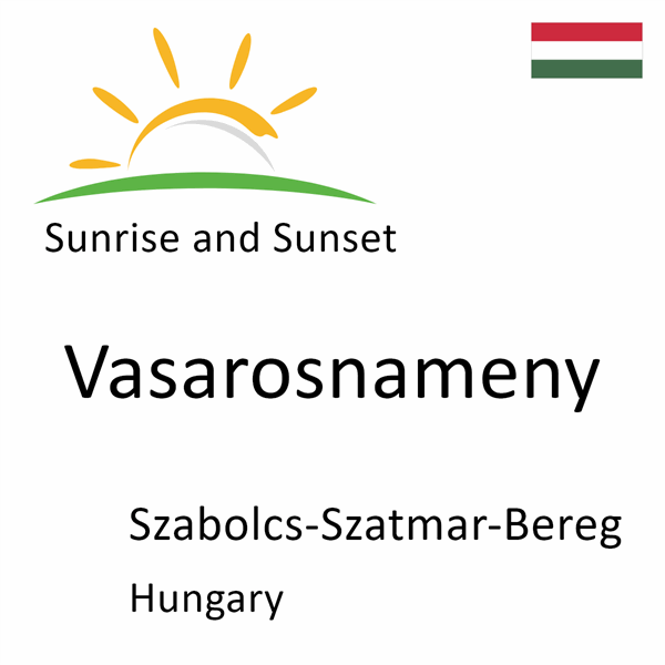 Sunrise and sunset times for Vasarosnameny, Szabolcs-Szatmar-Bereg, Hungary