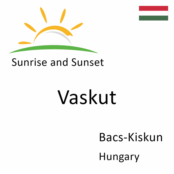 Sunrise and sunset times for Vaskut, Bacs-Kiskun, Hungary