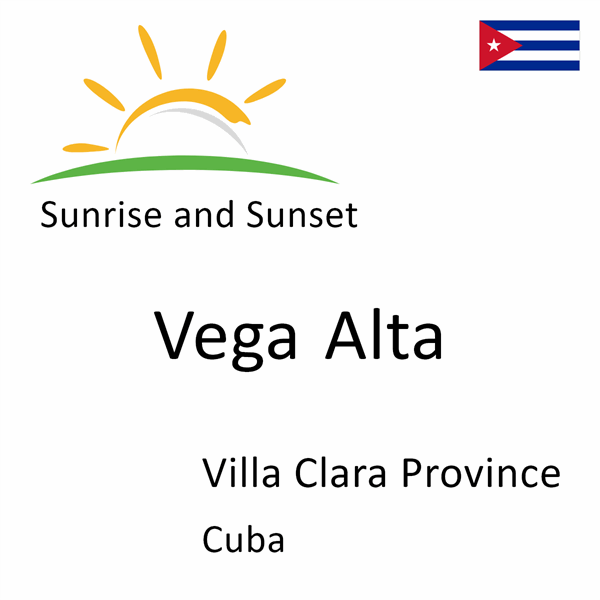 Sunrise and sunset times for Vega Alta, Villa Clara Province, Cuba