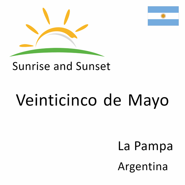 Sunrise and sunset times for Veinticinco de Mayo, La Pampa, Argentina