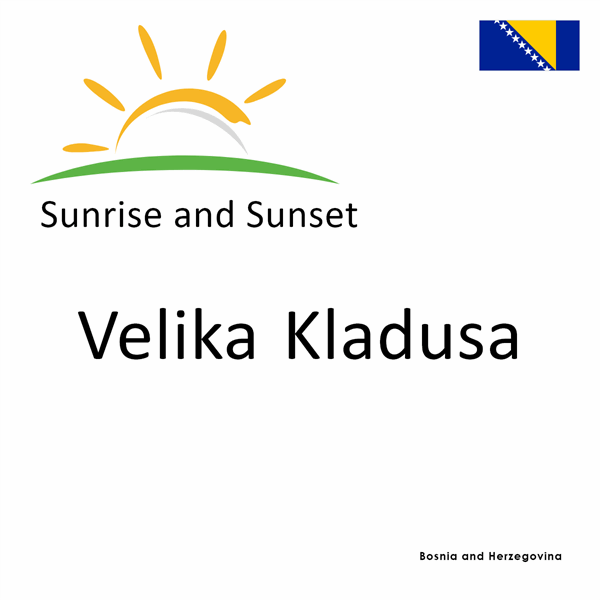 Sunrise and sunset times for Velika Kladusa, Bosnia and Herzegovina
