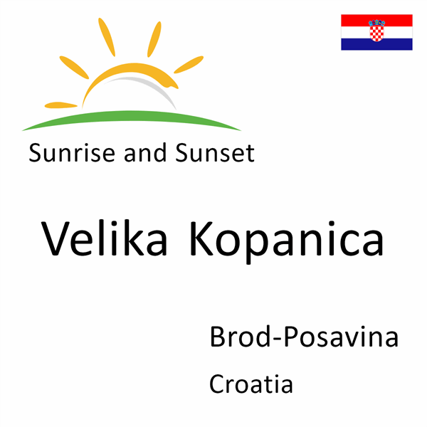 Sunrise and sunset times for Velika Kopanica, Brod-Posavina, Croatia