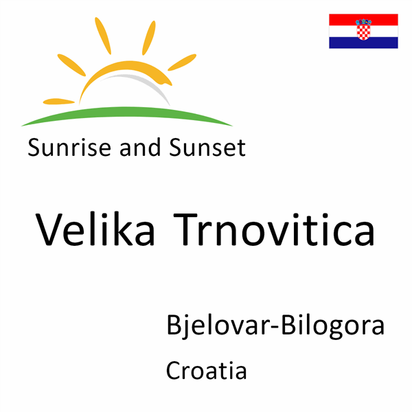Sunrise and sunset times for Velika Trnovitica, Bjelovar-Bilogora, Croatia