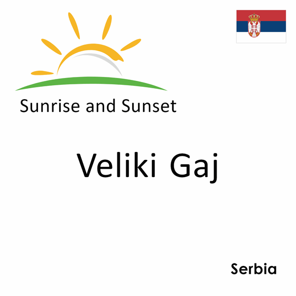 Sunrise and sunset times for Veliki Gaj, Serbia