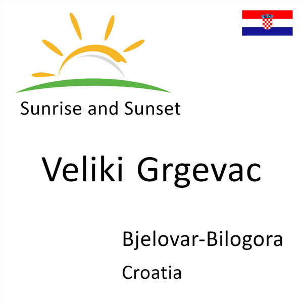 Sunrise and sunset times for Veliki Grgevac, Bjelovar-Bilogora, Croatia