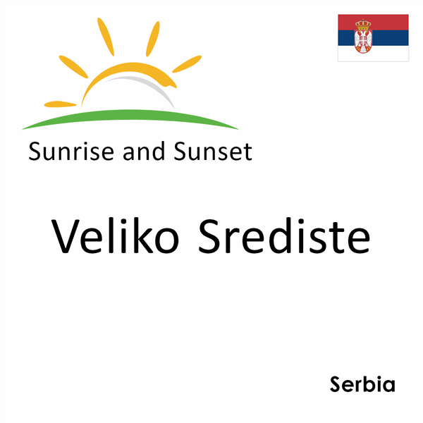 Sunrise and sunset times for Veliko Srediste, Serbia