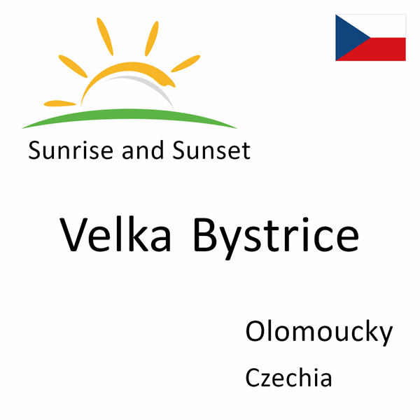 Sunrise and sunset times for Velka Bystrice, Olomoucky, Czechia