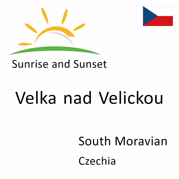 Sunrise and sunset times for Velka nad Velickou, South Moravian, Czechia