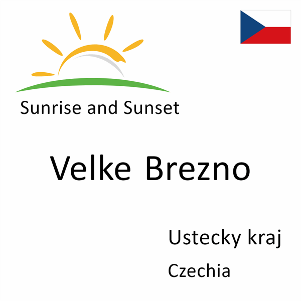 Sunrise and sunset times for Velke Brezno, Ustecky kraj, Czechia