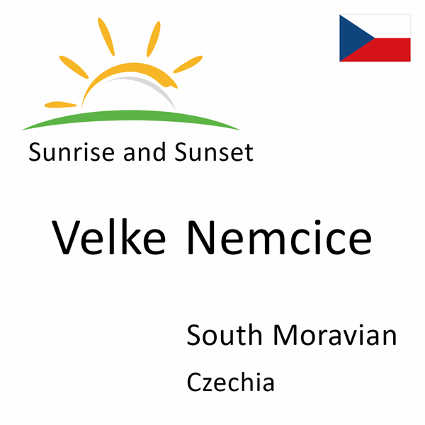 Sunrise and sunset times for Velke Nemcice, South Moravian, Czechia