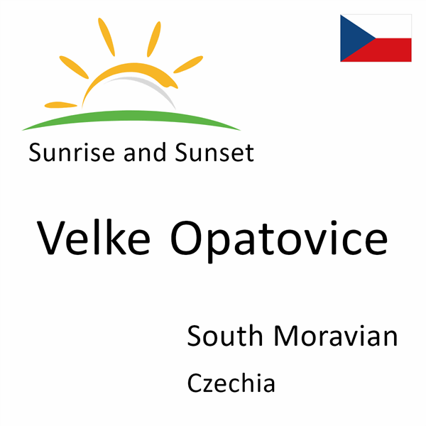 Sunrise and sunset times for Velke Opatovice, South Moravian, Czechia