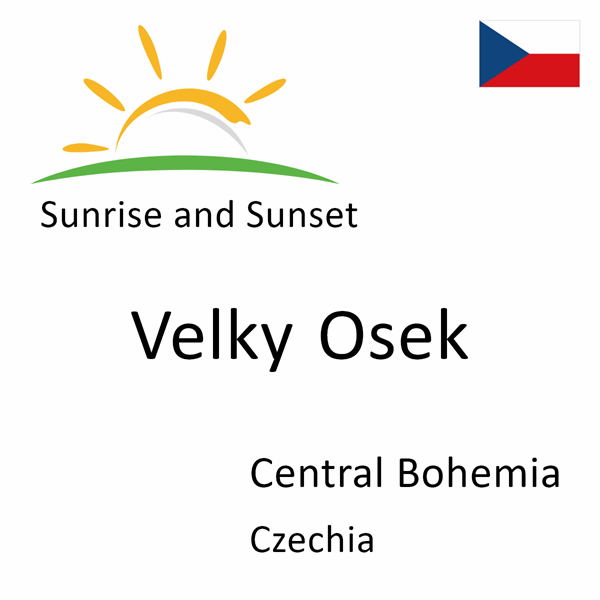 Sunrise and sunset times for Velky Osek, Central Bohemia, Czechia