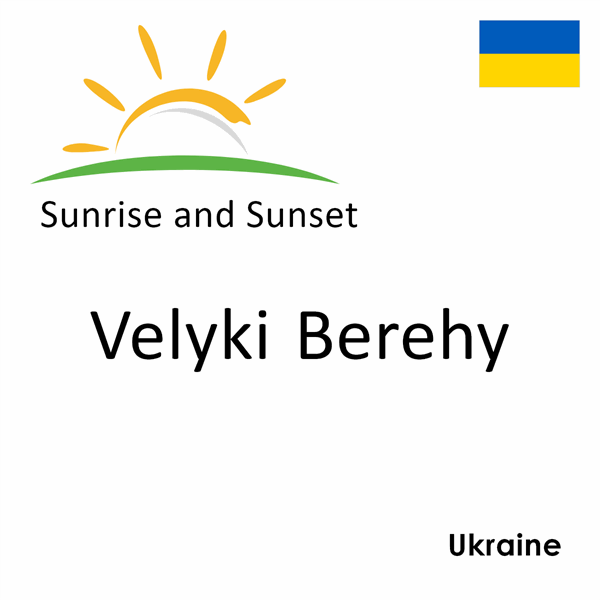 Sunrise and sunset times for Velyki Berehy, Ukraine