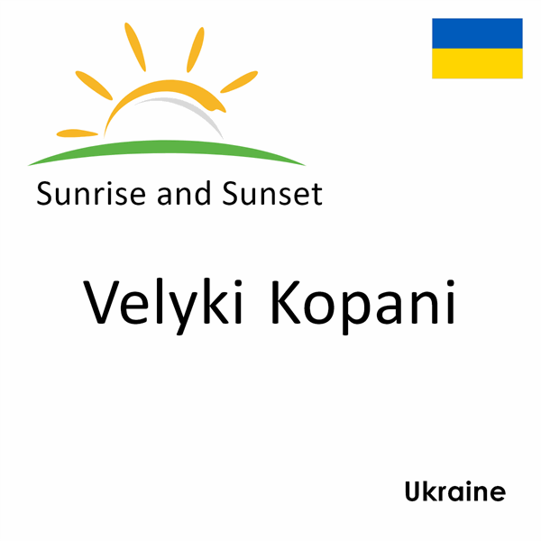 Sunrise and sunset times for Velyki Kopani, Ukraine