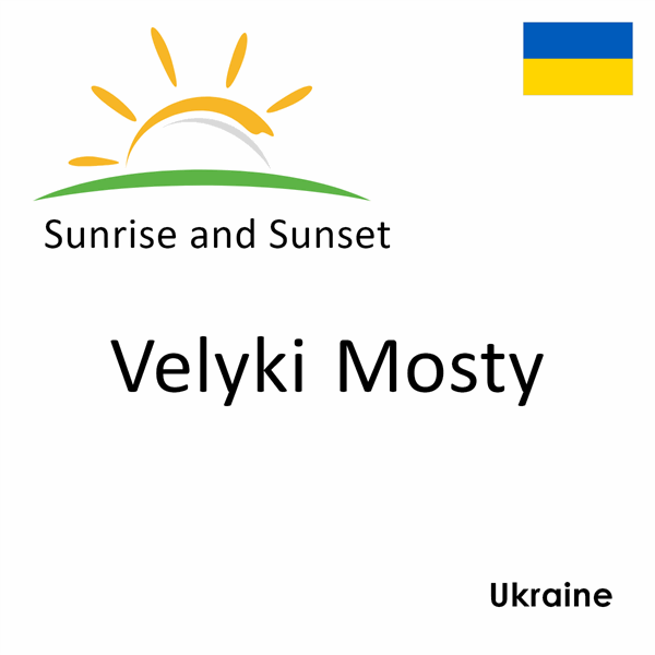 Sunrise and sunset times for Velyki Mosty, Ukraine