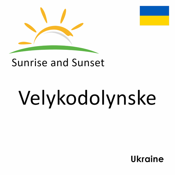 Sunrise and sunset times for Velykodolynske, Ukraine