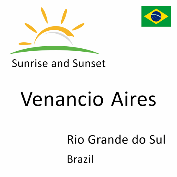 Sunrise and sunset times for Venancio Aires, Rio Grande do Sul, Brazil