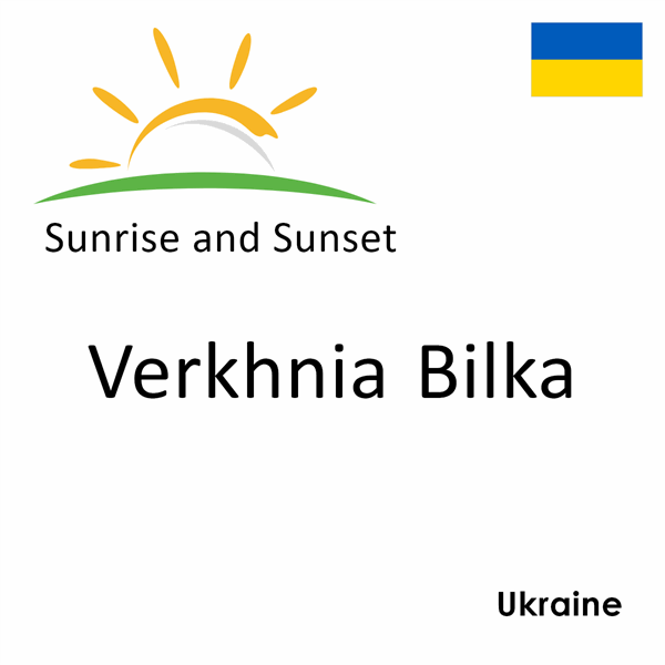 Sunrise and sunset times for Verkhnia Bilka, Ukraine