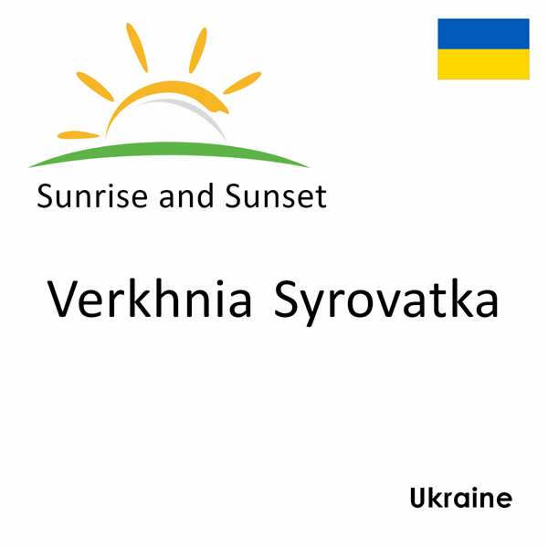 Sunrise and sunset times for Verkhnia Syrovatka, Ukraine