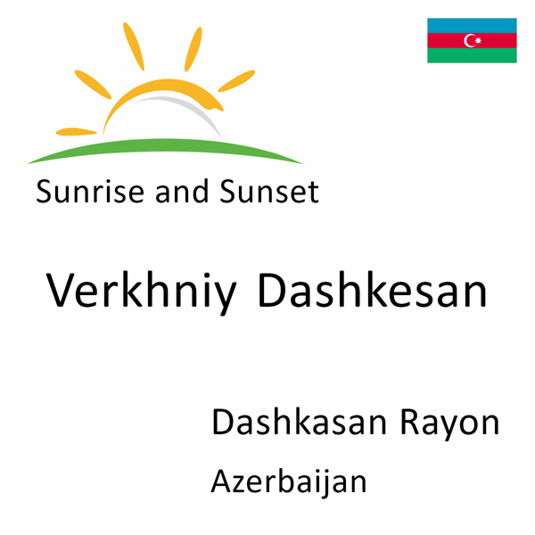 Sunrise and sunset times for Verkhniy Dashkesan, Dashkasan Rayon, Azerbaijan
