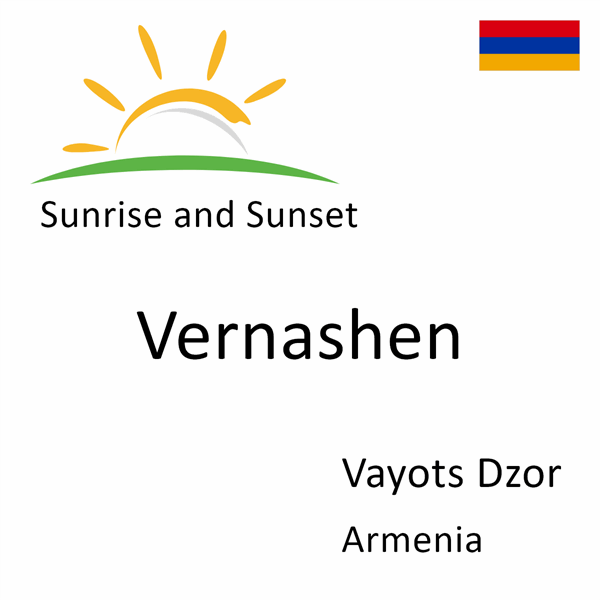 Sunrise and sunset times for Vernashen, Vayots Dzor, Armenia