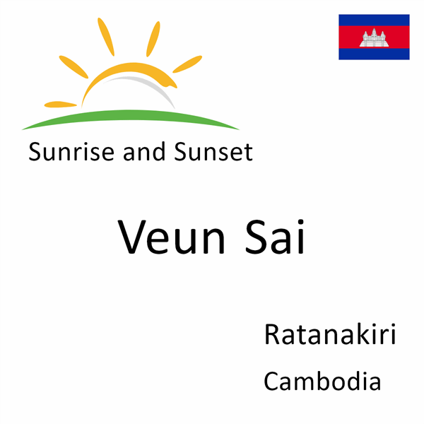 Sunrise and sunset times for Veun Sai, Ratanakiri, Cambodia