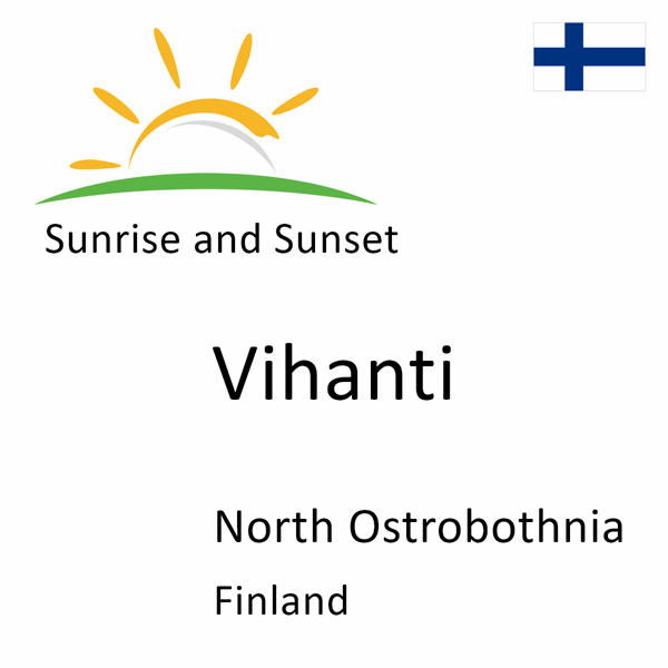 Sunrise and sunset times for Vihanti, North Ostrobothnia, Finland