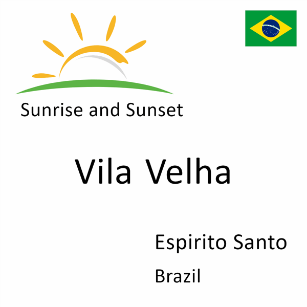 Sunrise and sunset times for Vila Velha, Espirito Santo, Brazil