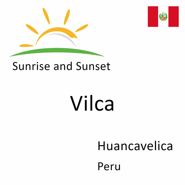 Sunrise and sunset times for Vilca, Huancavelica, Peru