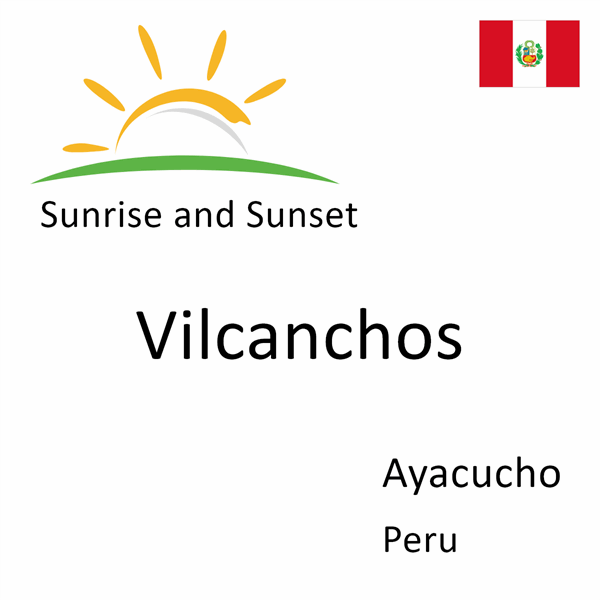 Sunrise and sunset times for Vilcanchos, Ayacucho, Peru