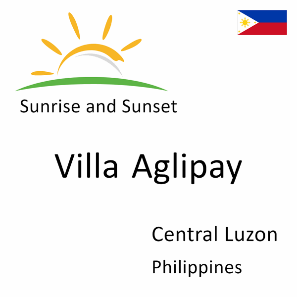 Sunrise and sunset times for Villa Aglipay, Central Luzon, Philippines