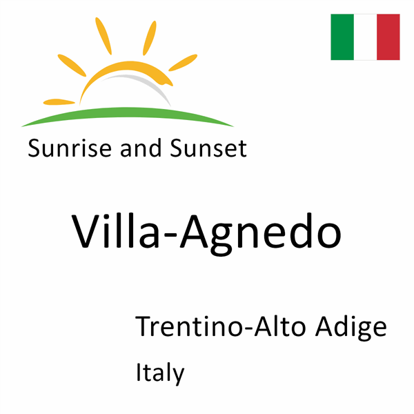 Sunrise and sunset times for Villa-Agnedo, Trentino-Alto Adige, Italy