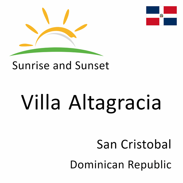 Sunrise and sunset times for Villa Altagracia, San Cristobal, Dominican Republic