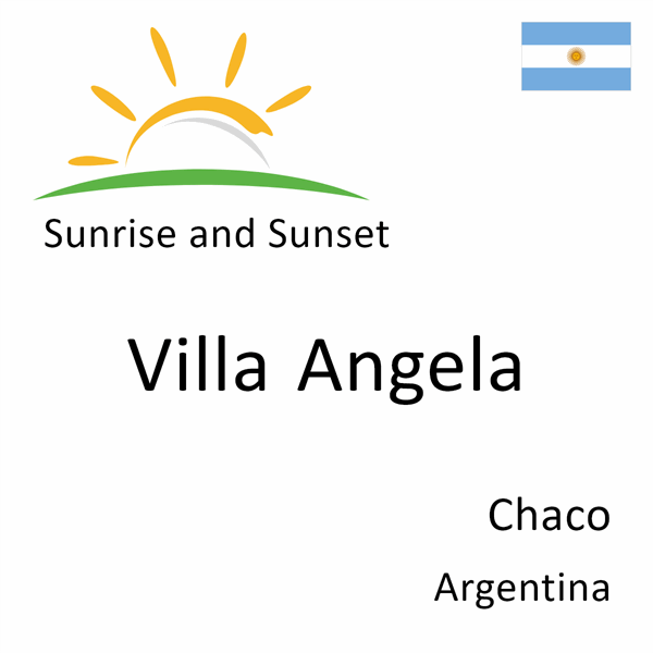 Sunrise and sunset times for Villa Angela, Chaco, Argentina