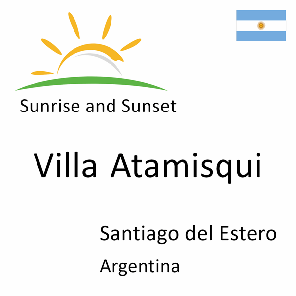 Sunrise and sunset times for Villa Atamisqui, Santiago del Estero, Argentina