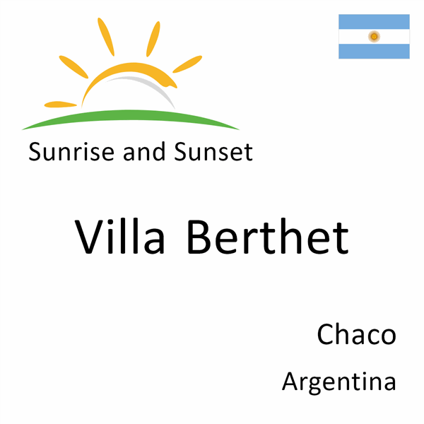 Sunrise and sunset times for Villa Berthet, Chaco, Argentina