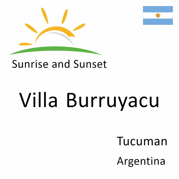 Sunrise and sunset times for Villa Burruyacu, Tucuman, Argentina