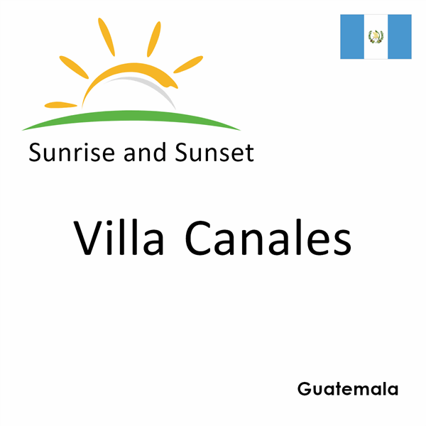 Sunrise and sunset times for Villa Canales, Guatemala