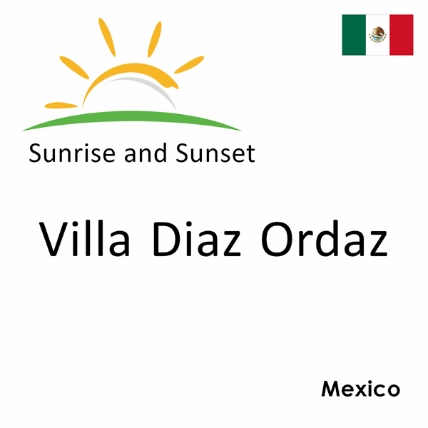 Sunrise and sunset times for Villa Diaz Ordaz, Mexico