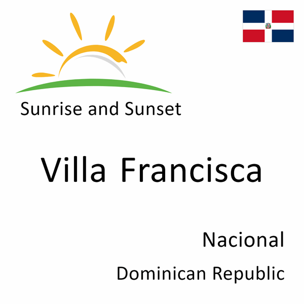Sunrise and sunset times for Villa Francisca, Nacional, Dominican Republic