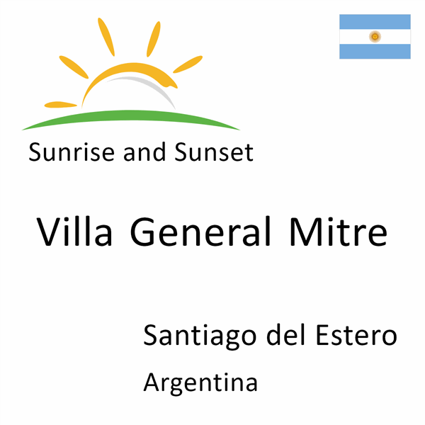Sunrise and sunset times for Villa General Mitre, Santiago del Estero, Argentina